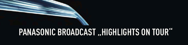 PANASONIC BROADCAST HIGHLIGHTS ON TOUR